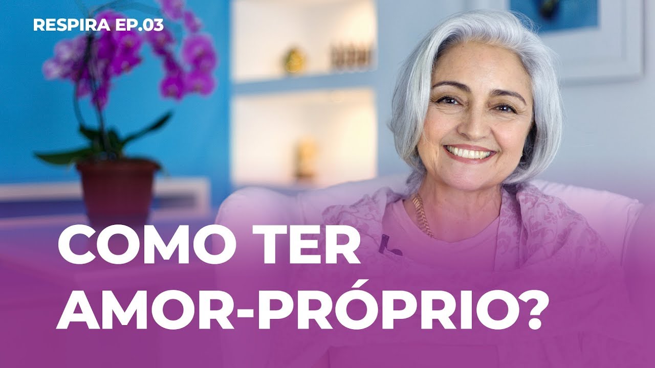 Como desenvolver amor-próprio e melhorar a autoestima? | Respira | Episódio 3