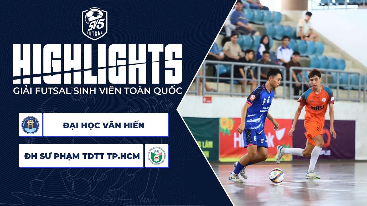 [HIGHLIGHTS] ĐH VĂN HIẾN - ĐH SƯ PHẠM TDTT TP.HCM |GIẢI FUTSAL SINH VIÊN TOÀN QUỐC NĂM 2025