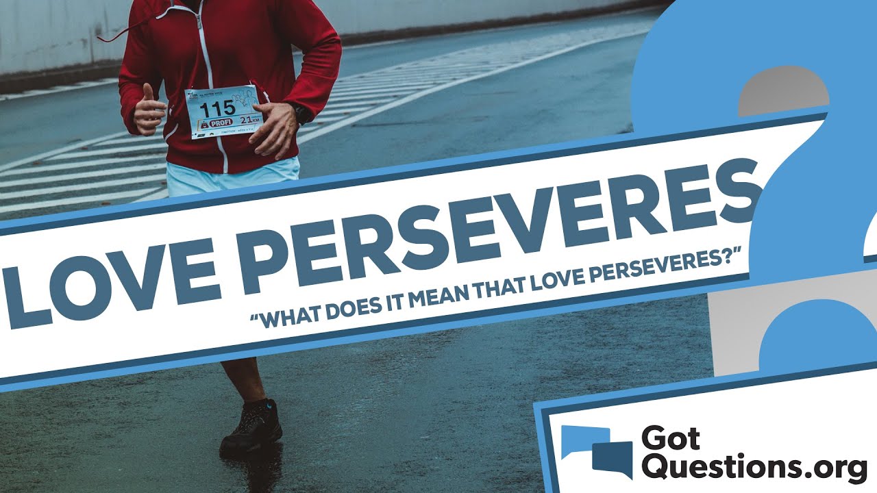 What does it mean that love always perseveres (1 Corinthians 13:7)?
