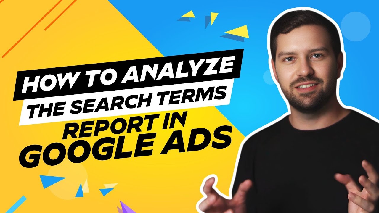 How To Analyze The Search Terms Report In Google Ads