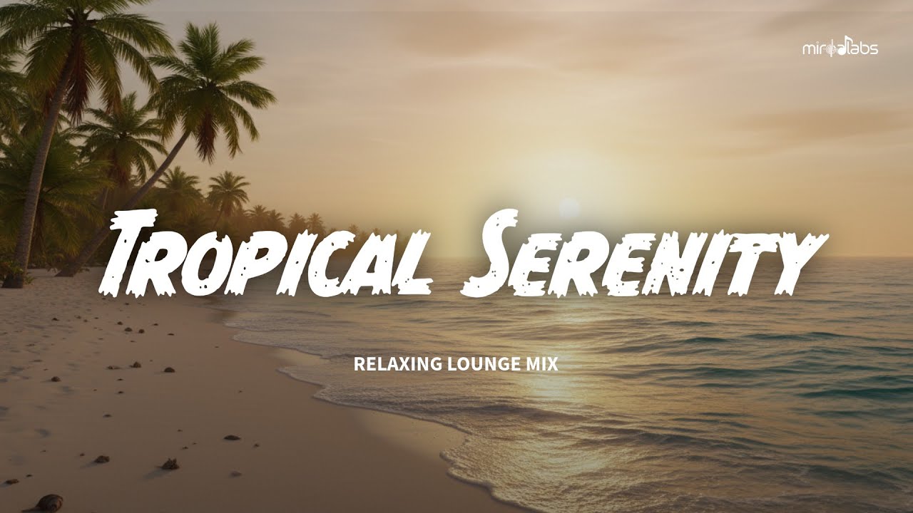 Tropical Chill Mix Vol. 9 – Tropical Serenity (Calm Island Lounge • 2H Mix)