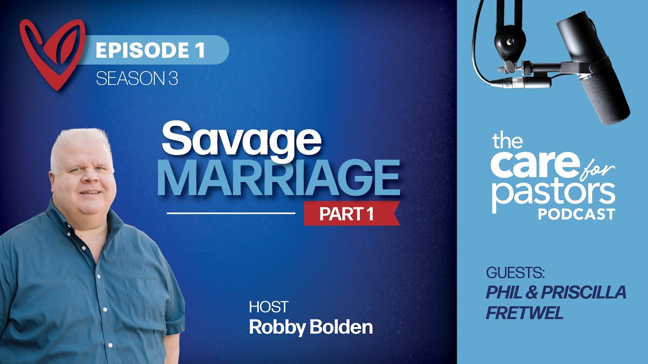 Care for Pastors Podcast | Season 3 Ep. 1 | Savage Marriage with Phil and Priscilla Fretwell, Part 1
