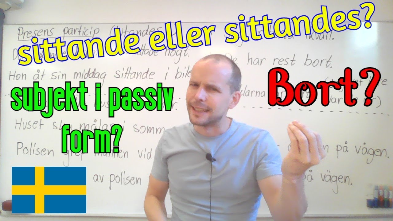 sittande, sittandes / det riktiga subjektet i passiv form / borta (era frågor) SFI
