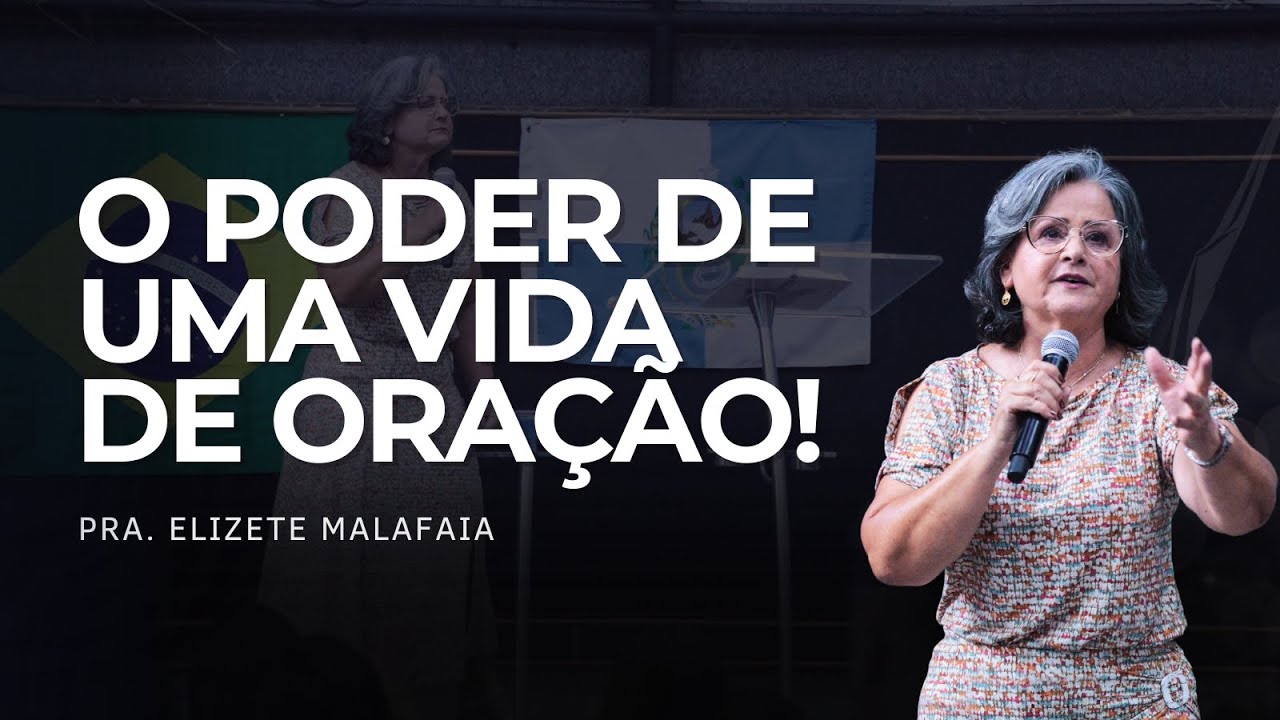 O poder de uma vida de oração! - Pra. Elizete Malafaia