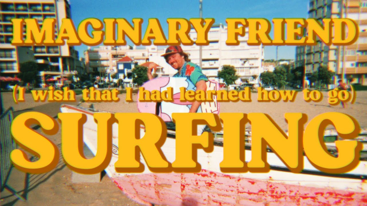 Imaginary Friend - (I wish that I had learned how to go) Surfing