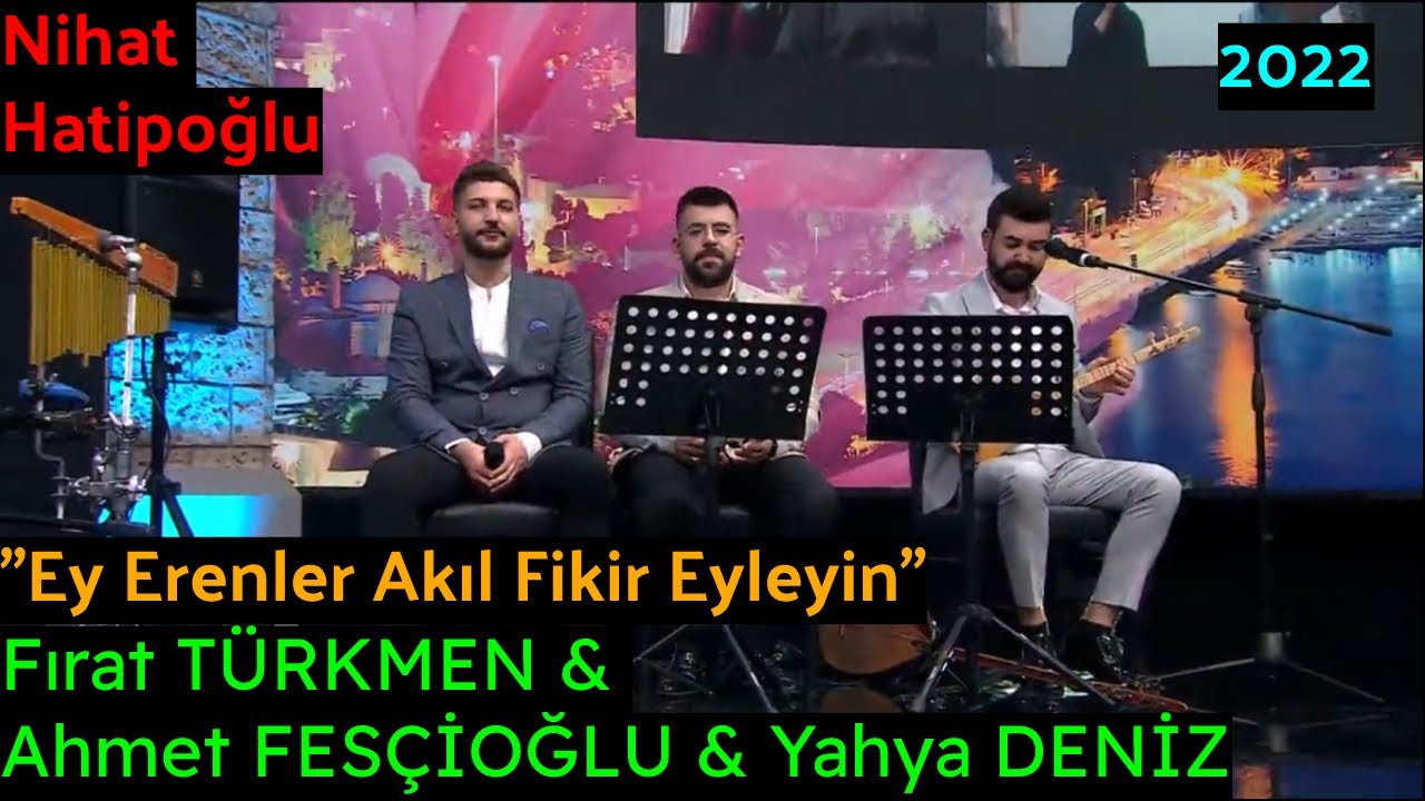 Fırat Türkmen & Ahmet Fesçioğlu & Yahya Deniz - Ey Erenler Akıl Fikir Eyleyin