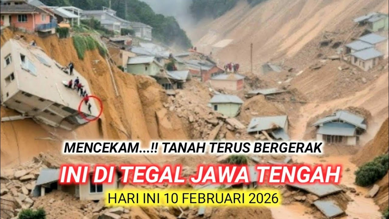 INFO TANAH BERGERAK DI TEGAL JAWA TENGAH TERKINI,RIBUAN WARGA MENGUNGSI