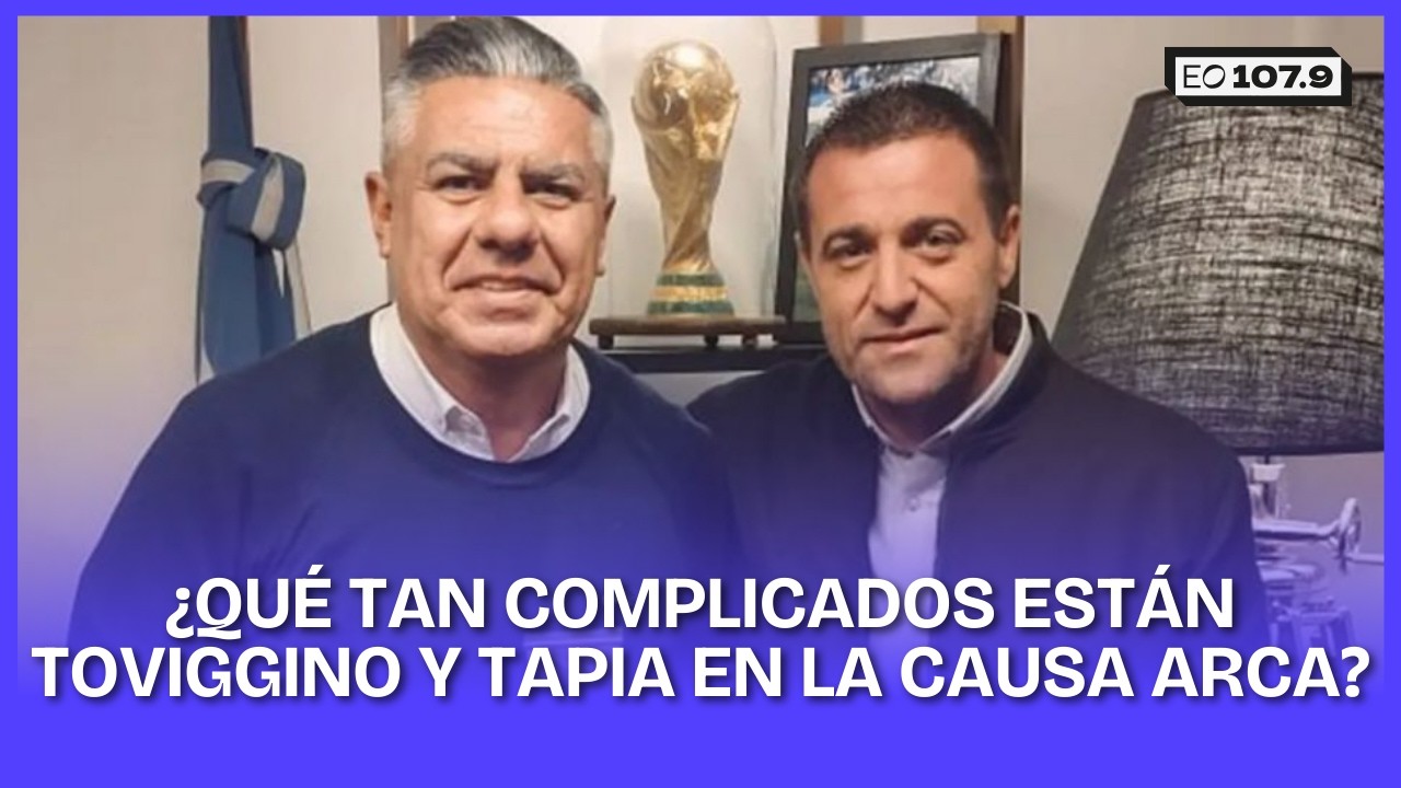 ¿QUÉ TAN COMPLICADOS ESTÁN PABLO TOVIGGINO Y CLAUDIO CHIQUI TAPIA EN LA CAUSA ARCA? - Daniel Santoro