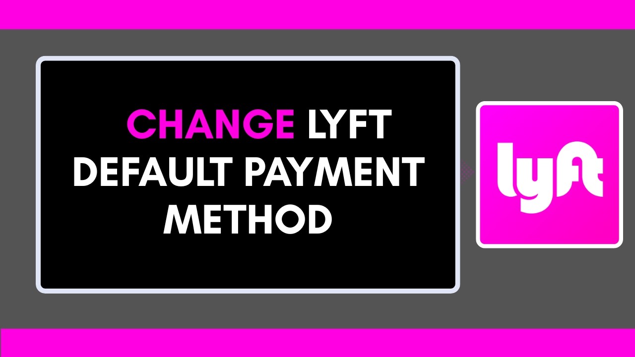 How to Change Lyft Default Payment Method
