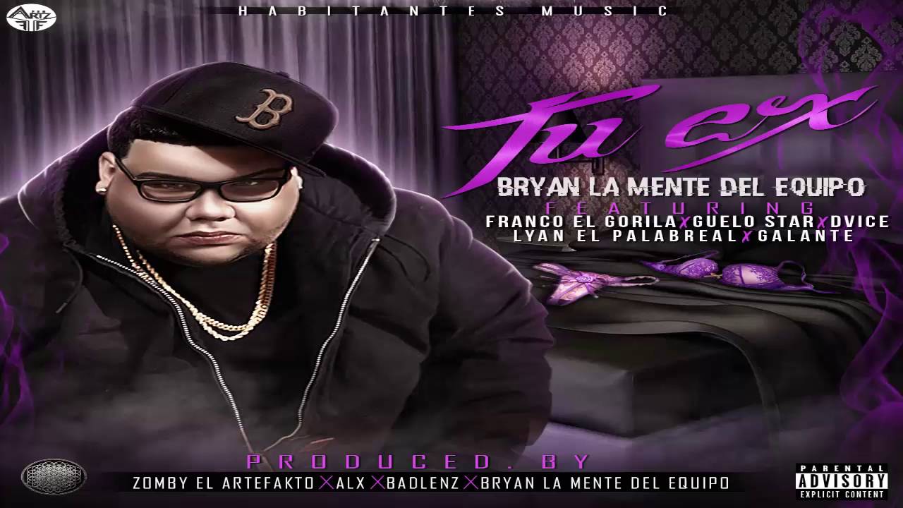 Tu Ex - Bryan La Mente Del Equipo ft Franco El Gorila, Guelo Star, Lyan, Dvice y Galante