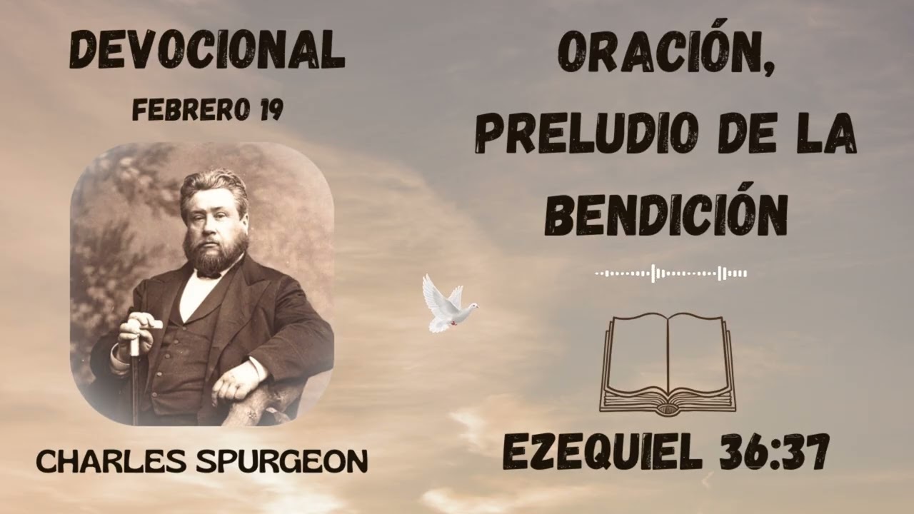 Oracion, preludio de la bendicion | Devocional de Charles Spurgeon. 19 febrero