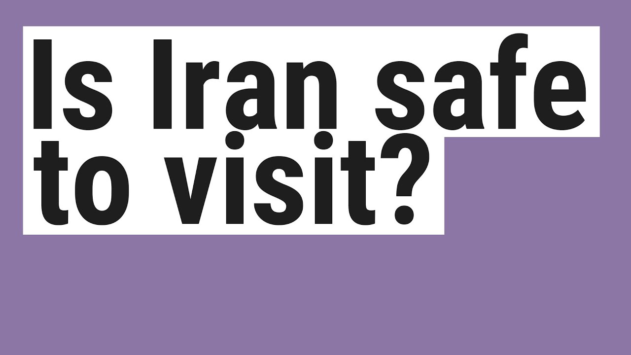 Is Iran safe to visit?