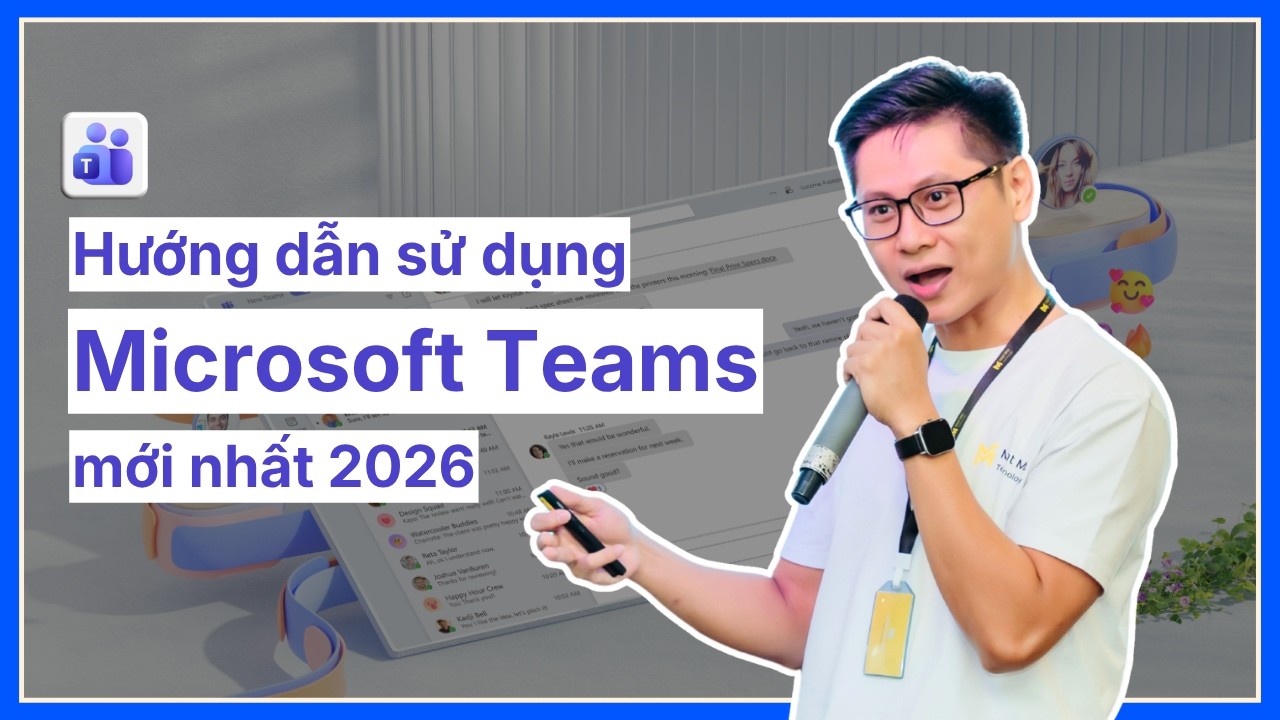 Hướng dẫn sử dụng Microsoft Teams từ A-Z | Chi tiết nhất 2026