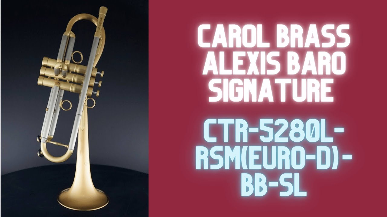 Carol Brass Alexis Baro Signature Model Trumpet Review CTR-5280L-RSM(Euro-D)-Bb-SL