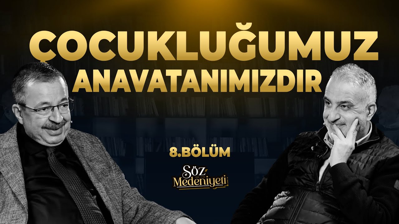 Çocukluğumuz Anavatanımızdır | Söz Medeniyeti | Bekir Develi & Hayati İnanç | Bölüm 8