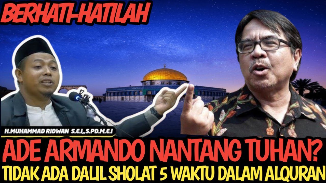 ADE ARMANDO NANTANG TUHAN, TIDAK ADA DALIL SHOLAT 5 WAKTU DI DALAM ALQURAN 