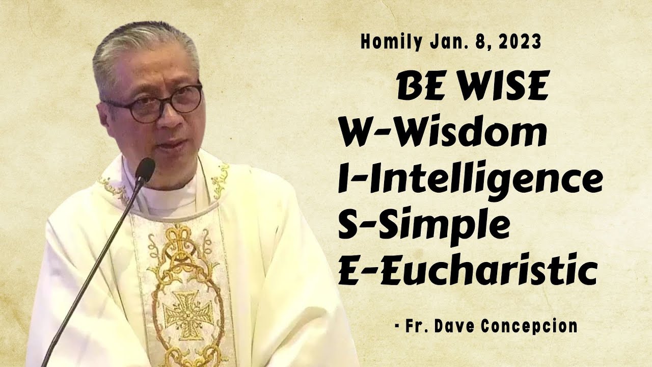 BE WISE. Wisdom, Intelligence, Simple, Eucharistic - Homily by Fr. Dave Concepcion