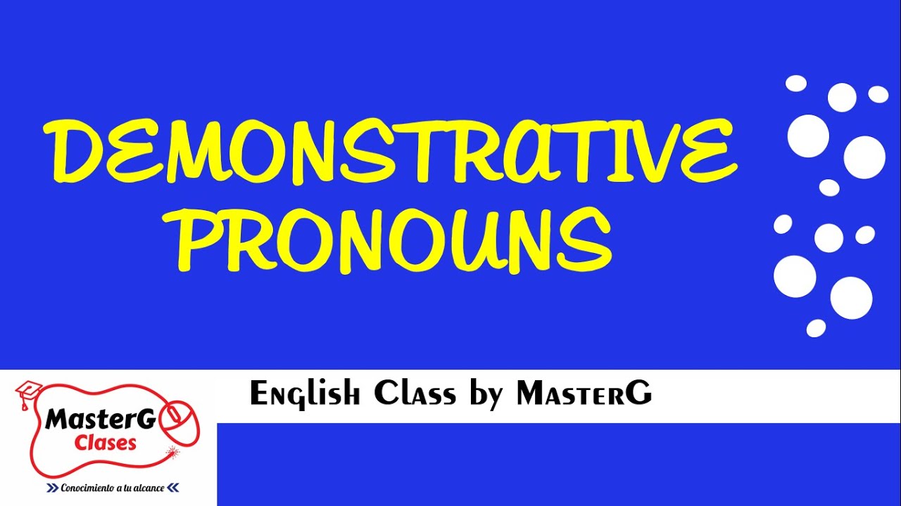 LECCI&Oacute;N 11: DEMONSTRATIVE PRONOUNS/PRONOMBRES DEMOSTRATIVOS| CURSO DE INGL&Eacute;S B&Aacute;SICO| MASTERG CLASES