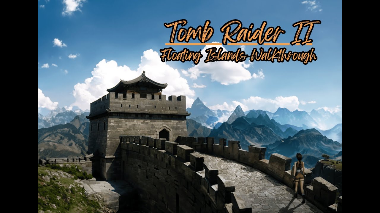 Tomb Raider II: FLOATING ISLANDS Walkthrough