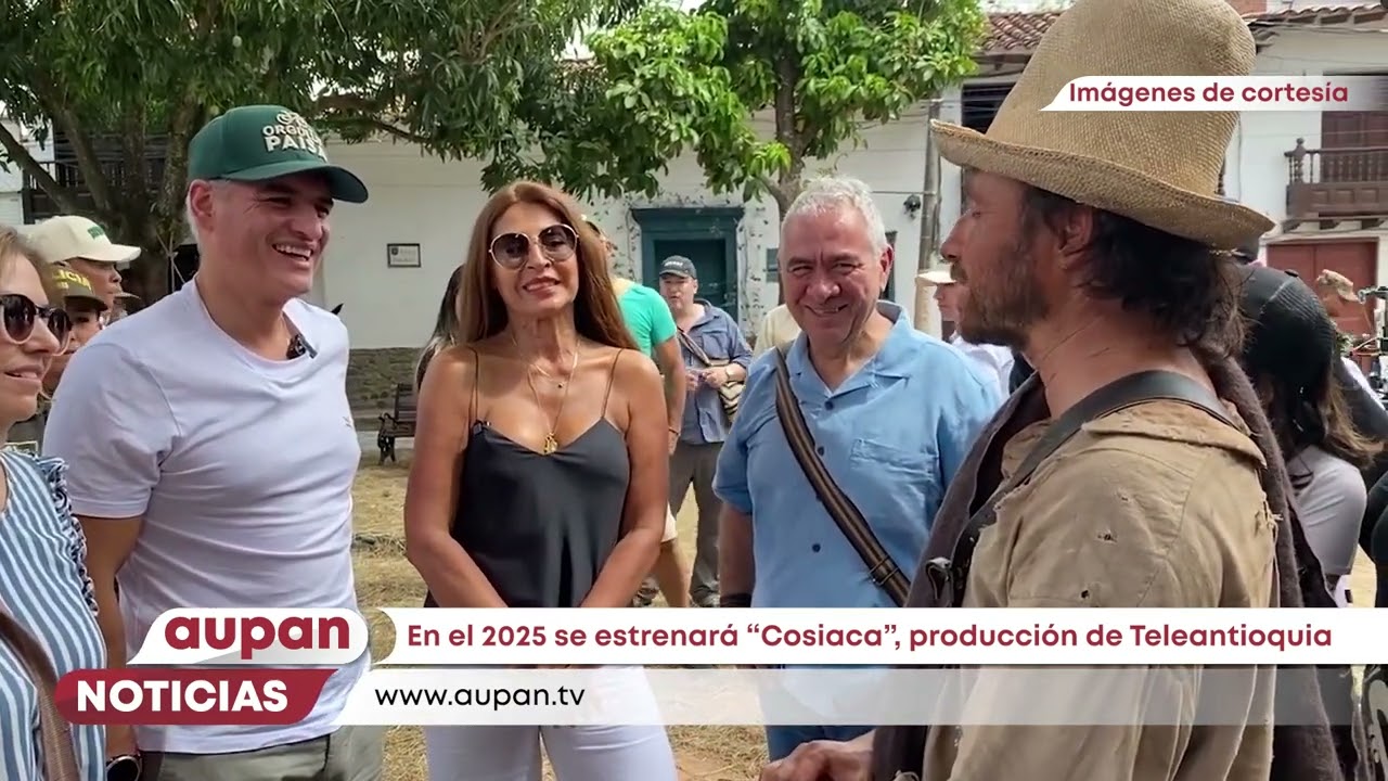 En el 2025 se estrenará “Cosiaca”, producción de Teleantioquia - Aupan Noticias