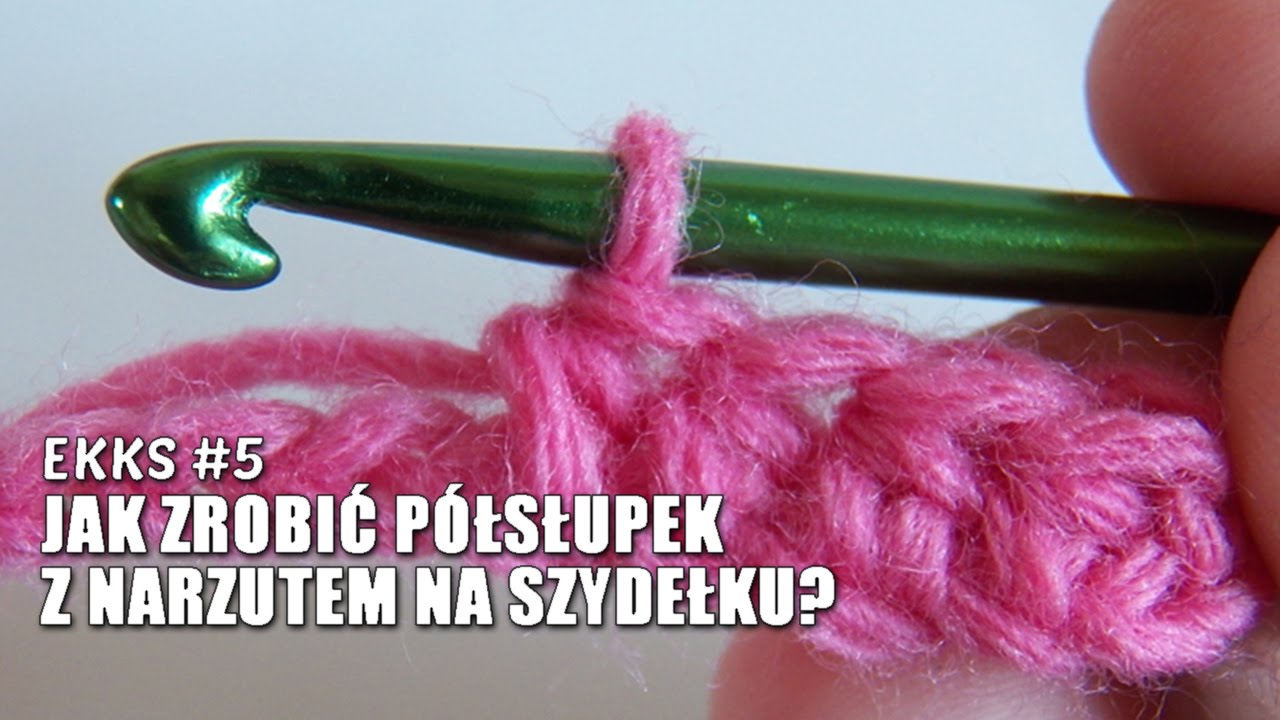 EKKS #5: Jak zrobić półsłupek z narzutem na szydełku?