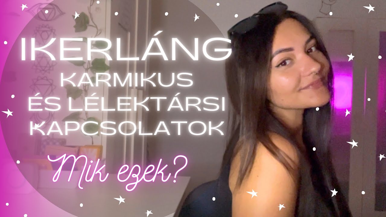 ✿ Mi az Ikerláng, karmikus és lélektársi kapcsolat? Pozitív és negatív pontok ✿ Személyes vélemény ✿