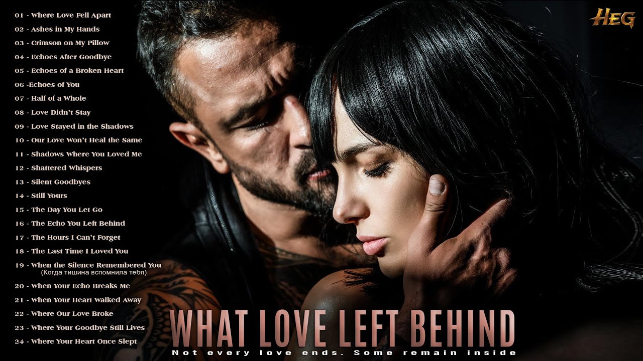 What Love Left Behind | Slow Romantic Ballads | Deep Love, Pain & Memory