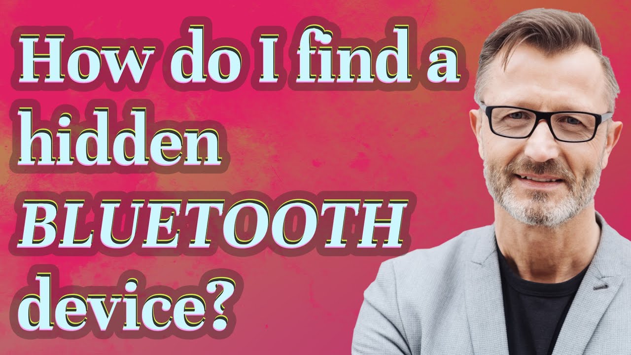 How do I find a hidden Bluetooth device?
