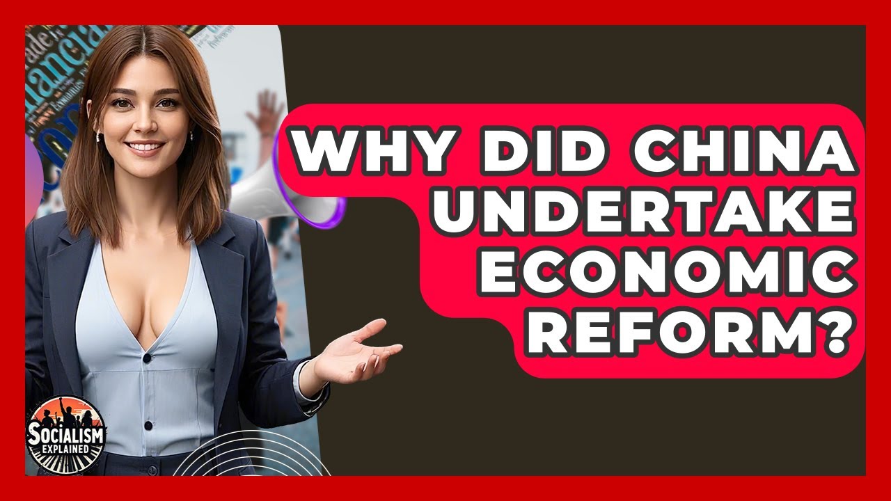 Why Did China Undertake Economic Reform? - Socialism Explained