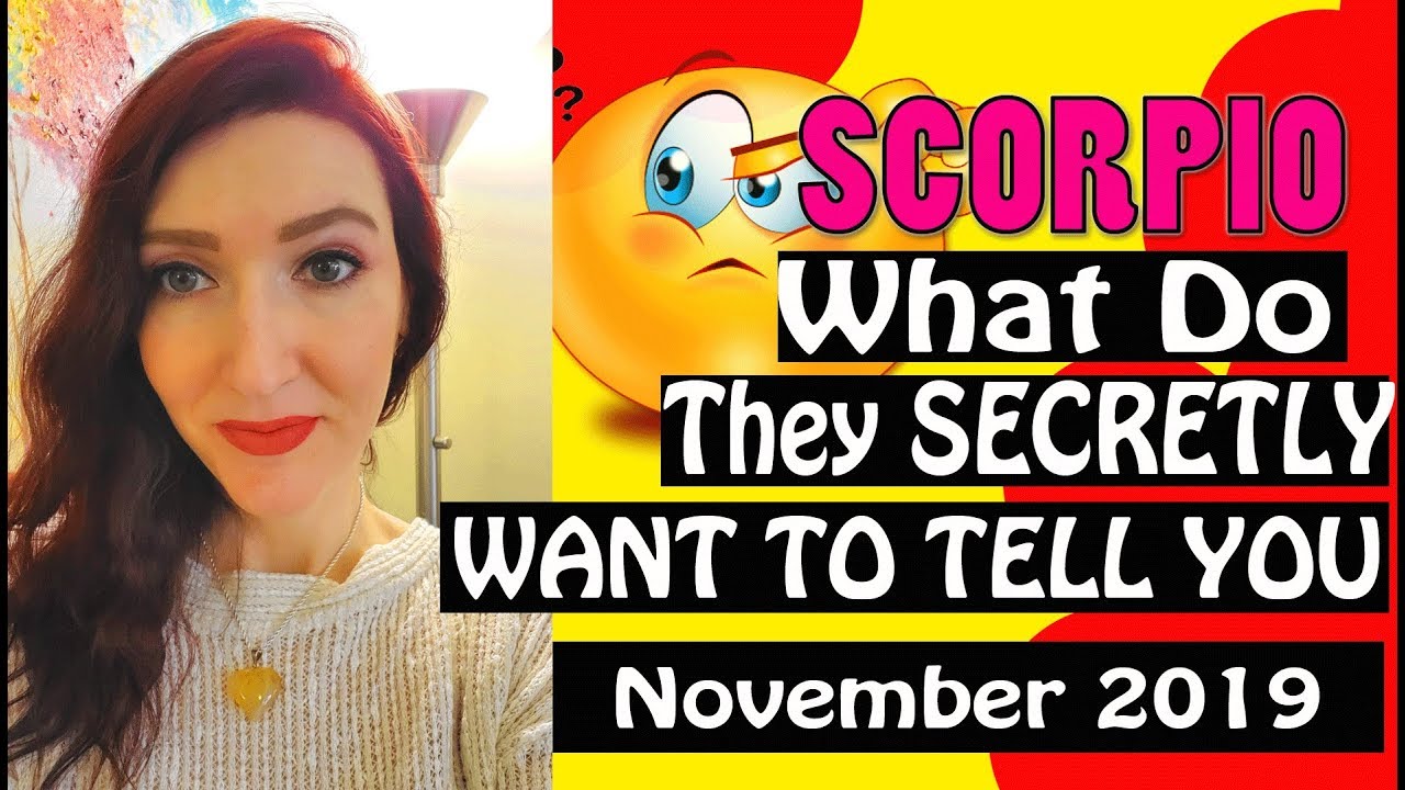 Scorpio, WHAT DO THEY SECRETLY WANT TO TELL YOU November 2019 SPY ON THEM LOVE READINGS
