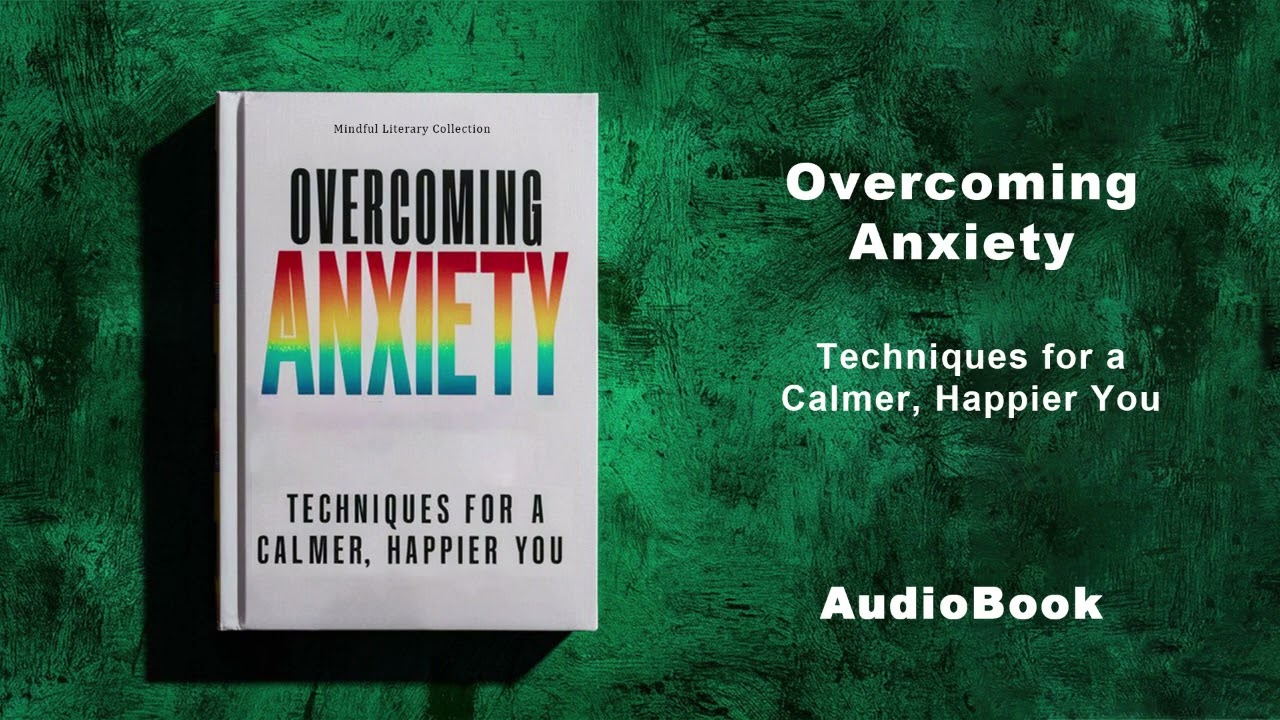 Overcoming Anxiety - Techniques for a Calmer, Happier You | AudioBook