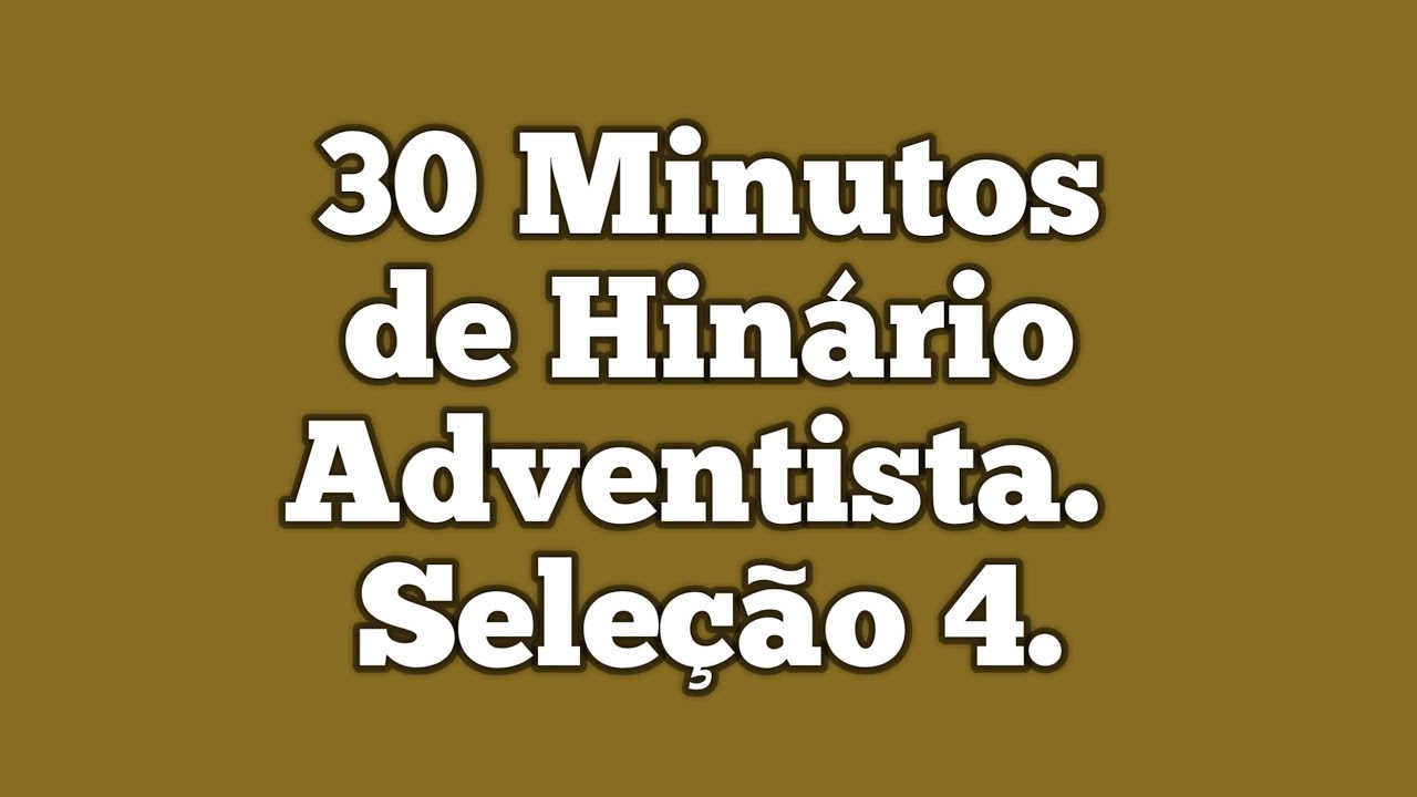 30 Minutos de Hinário Adventista do Sétimo Dia | Seleção 4 |