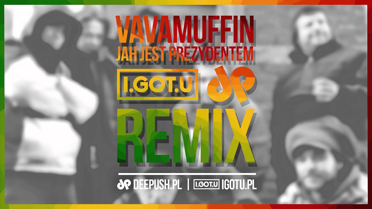 Vavamuffin - Jah Jest Prezydentem (I.GOT.U & DEE PUSH Remix)