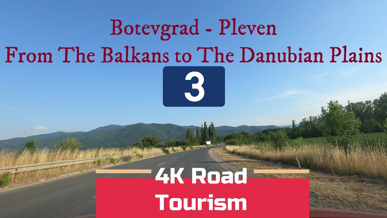 4K Scenic Drive Bulgaria: I3 Botevgrad - Pleven - from The Balkan Mountains to The Danubian Plains