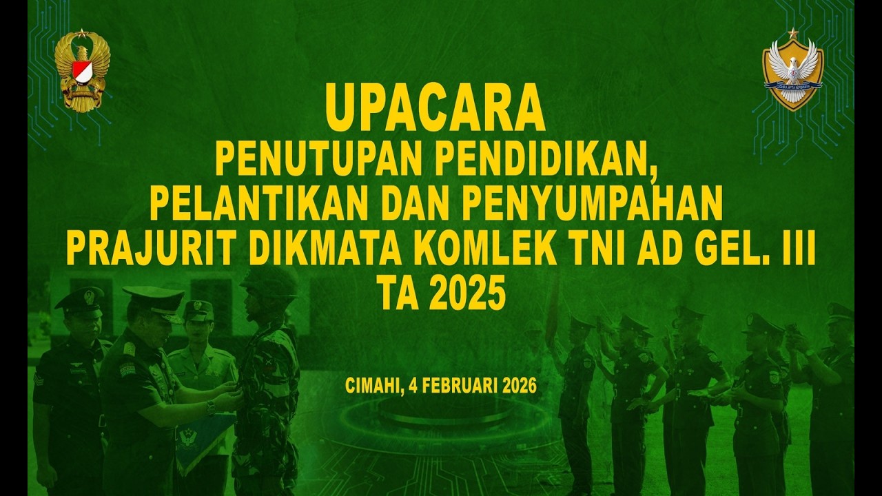 PENUTUPAN PENDIDIKAN PELANTIKAN & PENYUMPAHAN PRAJURIT DIKMATA KOMLEK TNI AD GEL III TA 2025