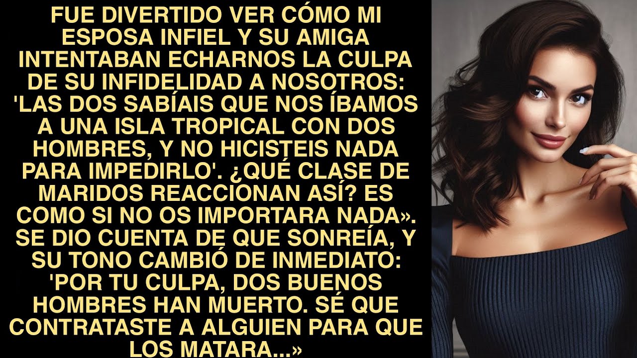 Fue Divertido Ver Cómo Mi Esposa Infiel Y Su Amiga Intentaban Echarnos La Culpa De Su Infidelidad