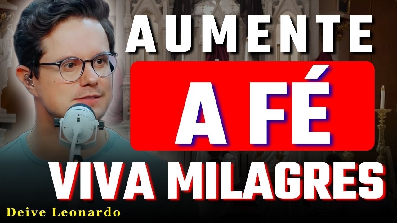Aumente Sua Fé AGORA: O Milagre Depende da Entrega | Deive Leonardo