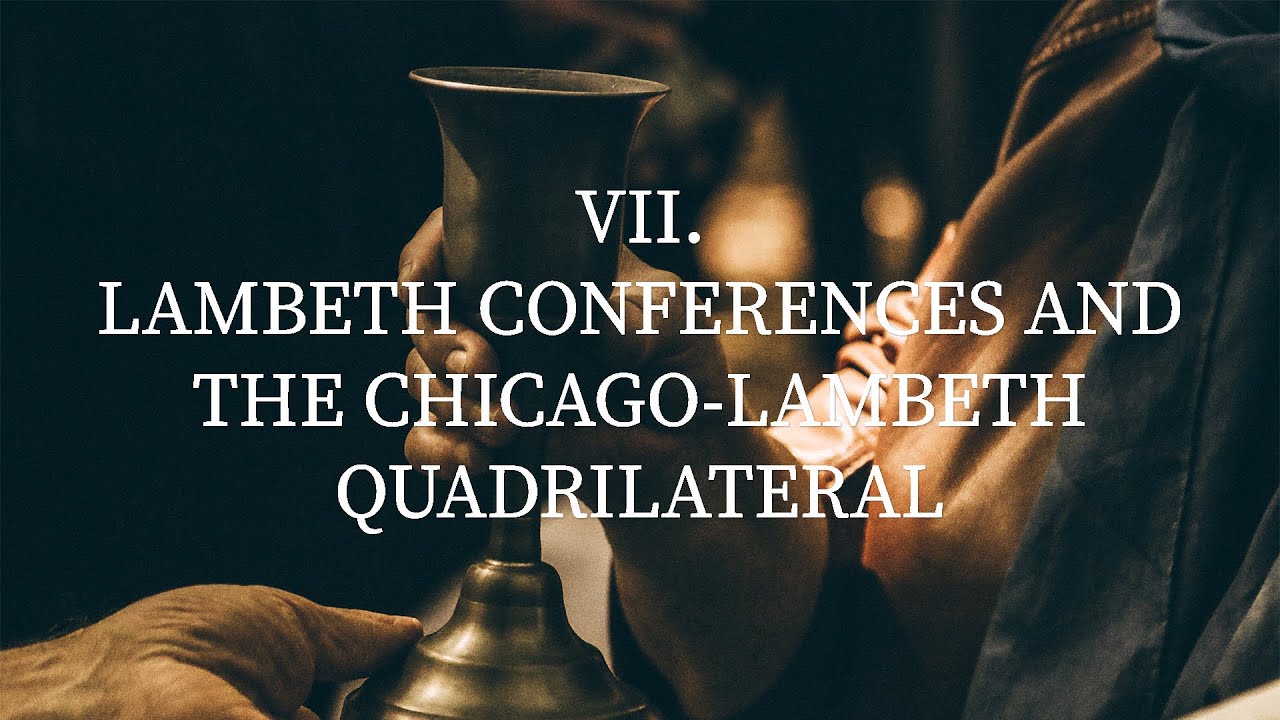 VII. Lambeth Conferences and the Chicago Lambeth Quadrilateral
