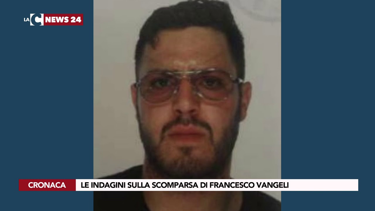 LE INDAGINI SULLA SCOMPARSA DI FRANCESCO VANGELI