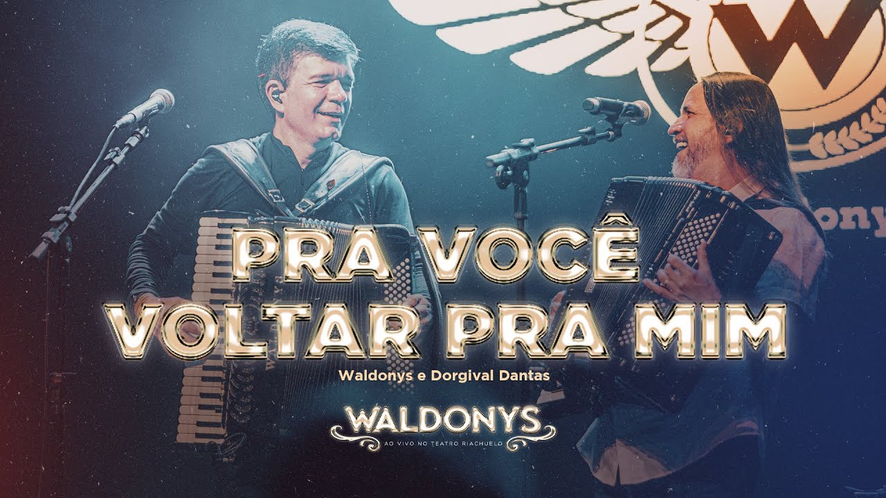 Waldonys, Dorgival Dantas - Pra você voltar pra mim (Ao vivo no Teatro Riachuelo)