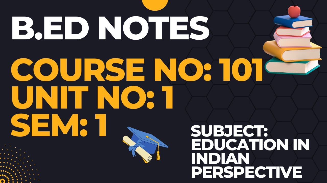 B.Ed Sem 1 | Unit 1 Notes | Education in Indian Perspective | Course No: 101 | Jammu University