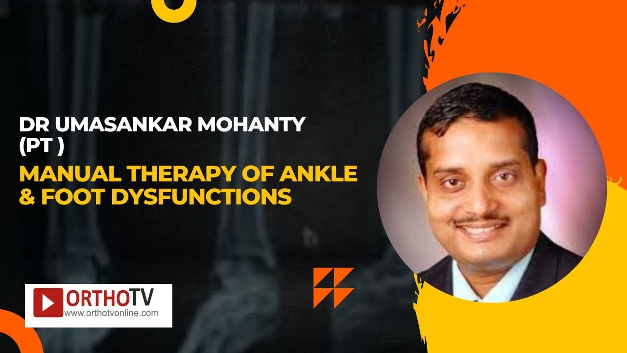 Manual Therapy of Ankle & Foot Dysfunctions by Dr Umasankar Mohanty (PT )