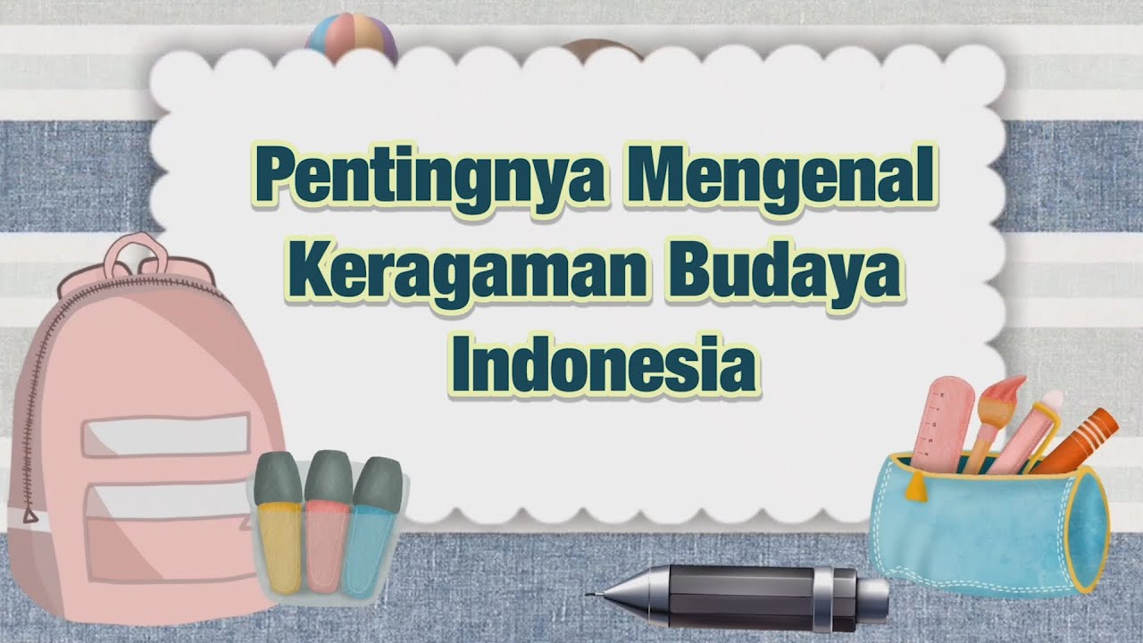 Pentingnya Mengenal Keragaman Budaya Indonesia