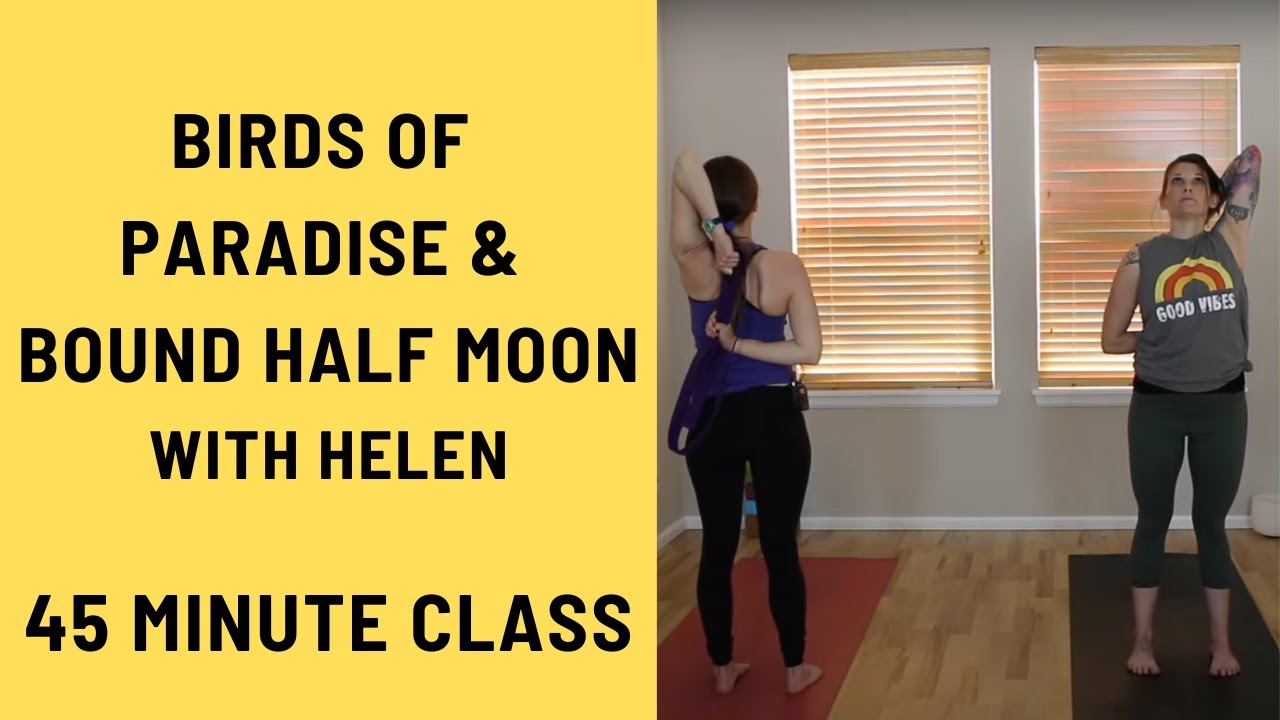 45 Minute Yoga Class - Birds of Paradise and Bound Half Moon