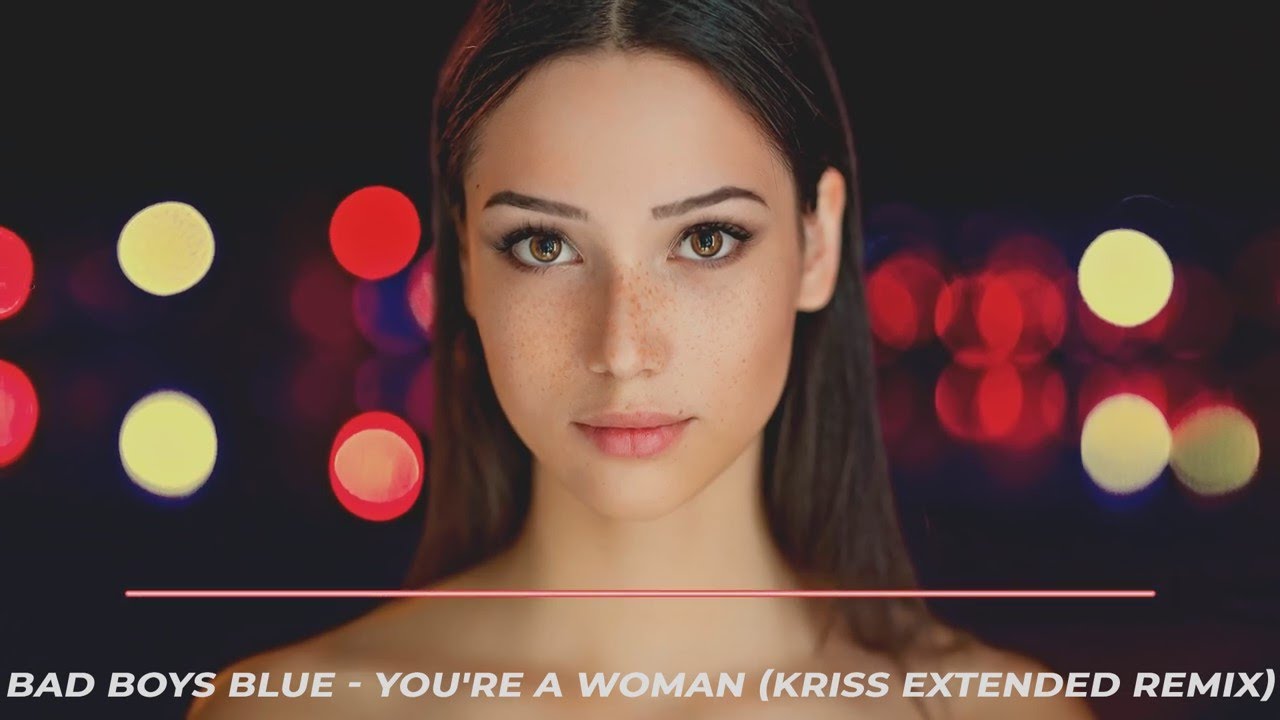 Bad Boys Blue - You're A Woman (Kriss Extended Remix)