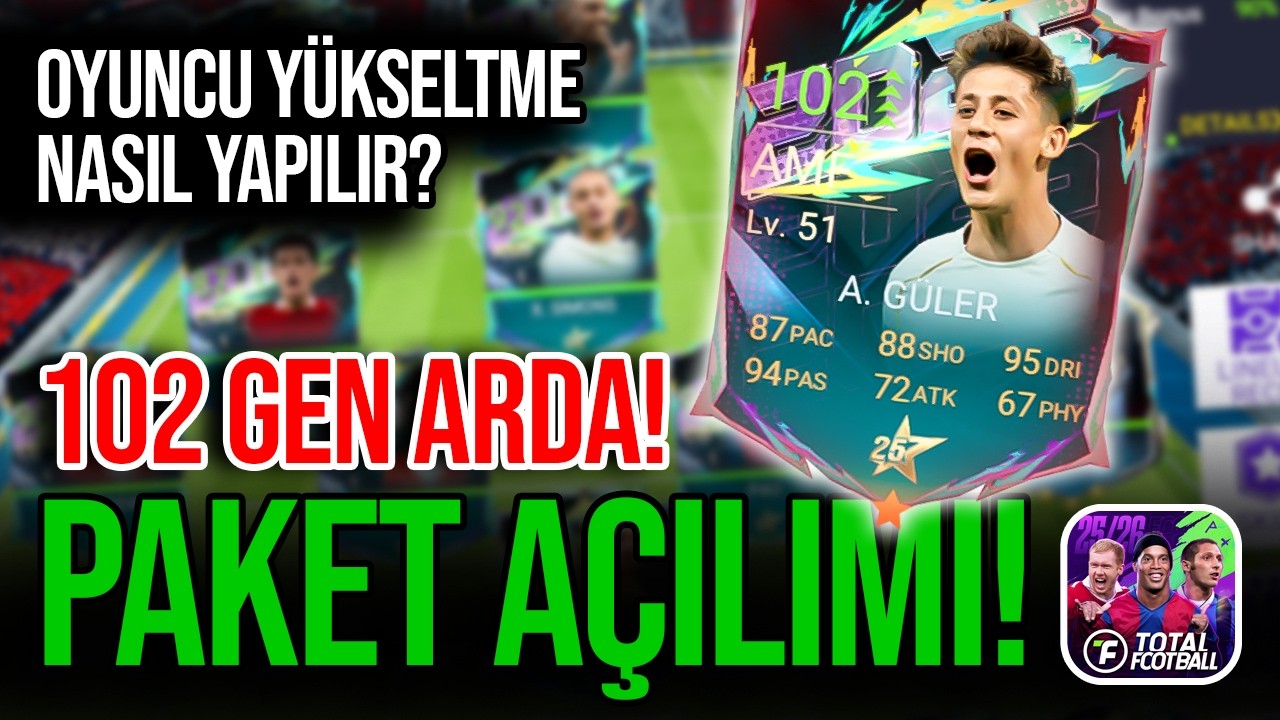 ARDA GÜLER 102 GEN OLDU 🔥 EFSANE PAKET AÇILIMI! OYUNCU YÜKSELTME NASIL YAPILIR? Total Football