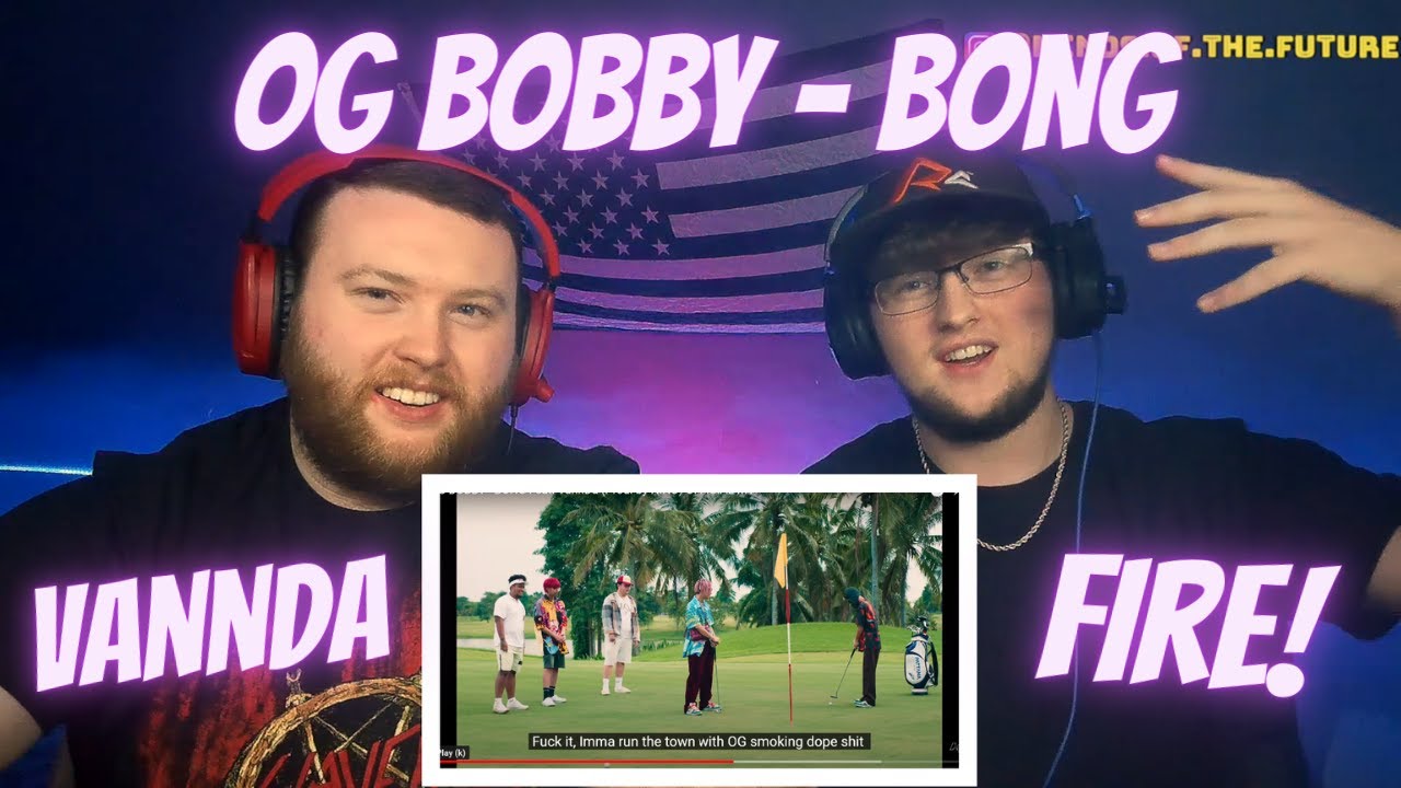 OG BOBBY - BONG Feat. VannDa (Prod. by NINO) OFFICIAL MV | Reaction!!
