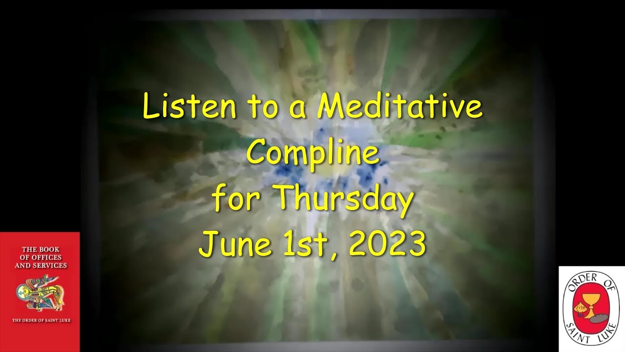 Thursday Meditative Compline June 1, 2023 OSL The Order of Saint Luke