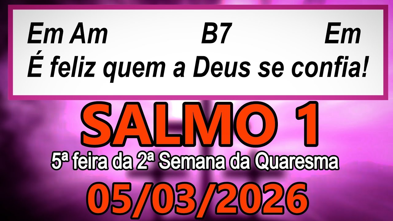 Salmo 1 - 5ª feira da 2ª Semana da Quaresma, ANO A - 05/03/2026