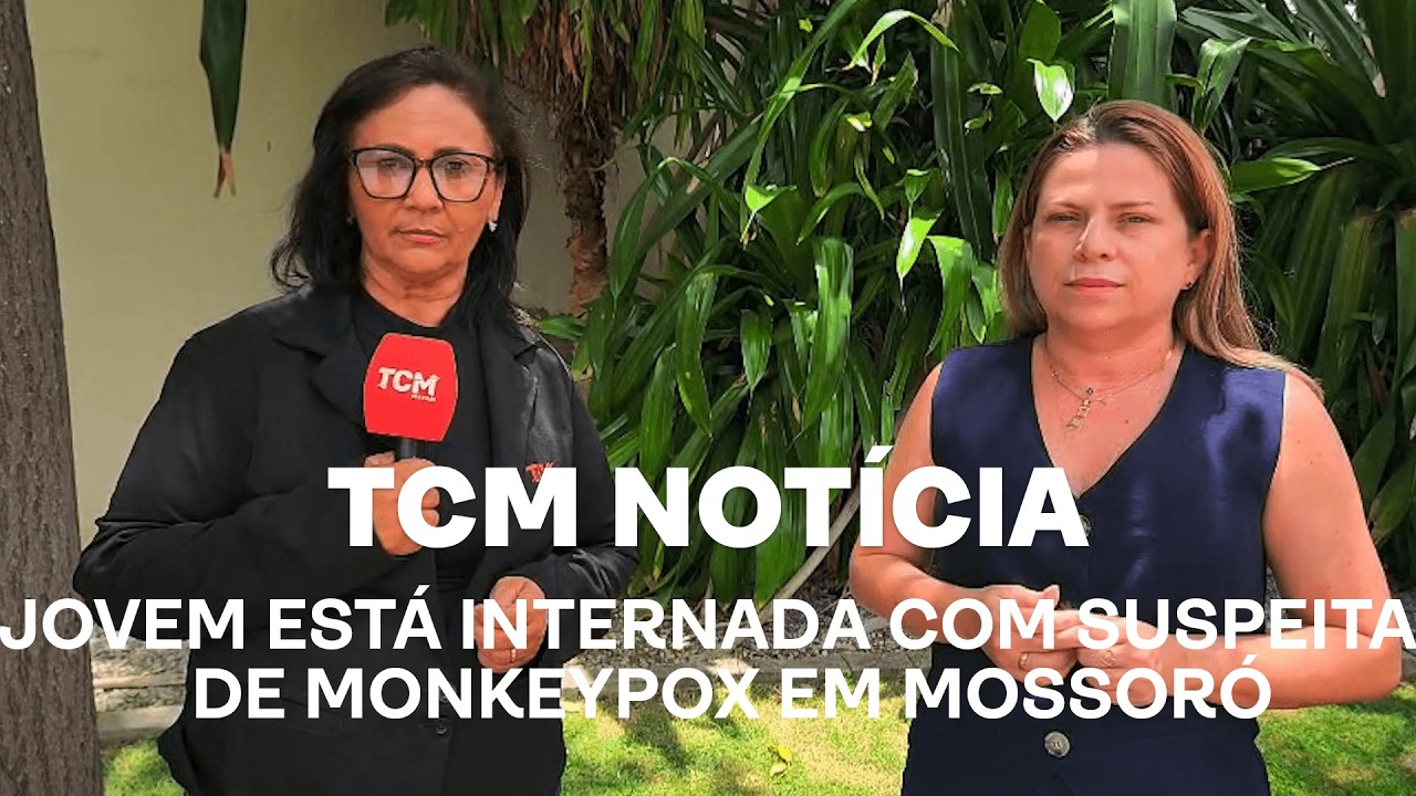 TCM Notícia - Jovem está internada com suspeita de monkeypox em Mossoró
